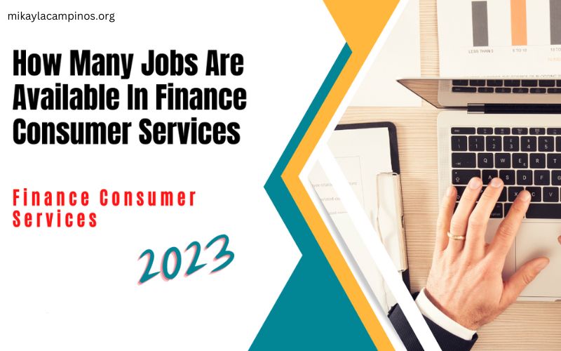 How Many Jobs Are Available in Finance Consumer Services