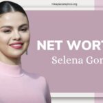 Selena Gomez Net Worth 2023